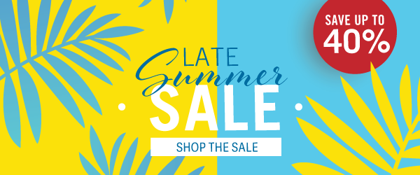 Late Summer Sale. Save up to 40% off. Shop the Sale