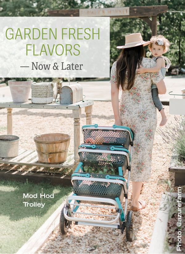 Garden Fresh Flavors, Now and Later! Pictured: Mod Hod Trolley. Photo credit: @azurefarm