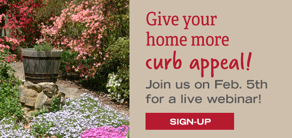 Give your home more curb appear! Join us on Feb. 5th for a live webinar! Sign-up