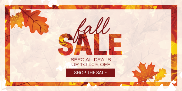 Fall Sale - Special Deals up to 50% off - Shop the Sale