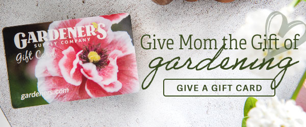 Give Mom the Gift of Gardening - Give a Gift Card