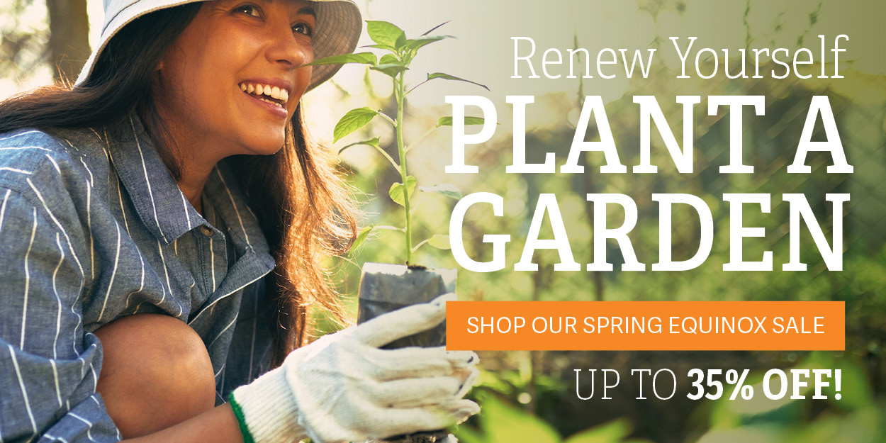Renew Yourself, Plant a Garden - Shop Our Spring Equinox Sale - Up to 35% OFF!
