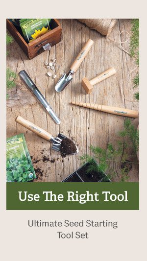 Use The Right Tool - Ultimate Seed Starting Tool Set