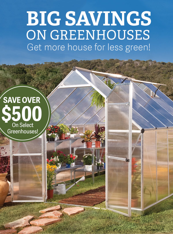 Big Savings on Greenhouses - Get more house for less green! - Save $500 on Select Greenhouses! - Pictured: Essence Greenhouse on green grass in front of trees.
