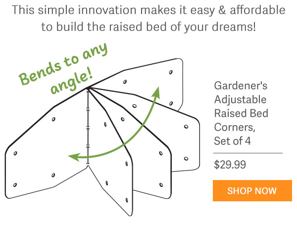 This simple innovation makes it easy & affordable to build the raised bed of your dreams! Bends to any angle! - Gardener's Adjustable Raised Bed Corners, Set of 4 - $29.99 - SHOP NOW
