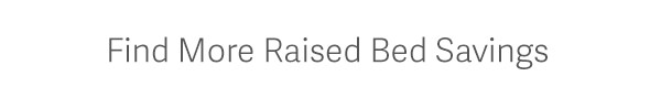 Find More Raised Bed Savings