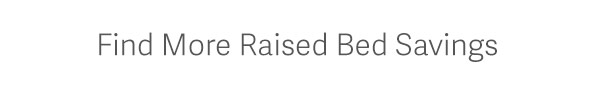 Find More Raised Bed Savings