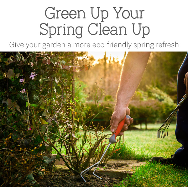 Green Up Your Spring Clean Up - Give your garden a more eco-friendly spring refresh