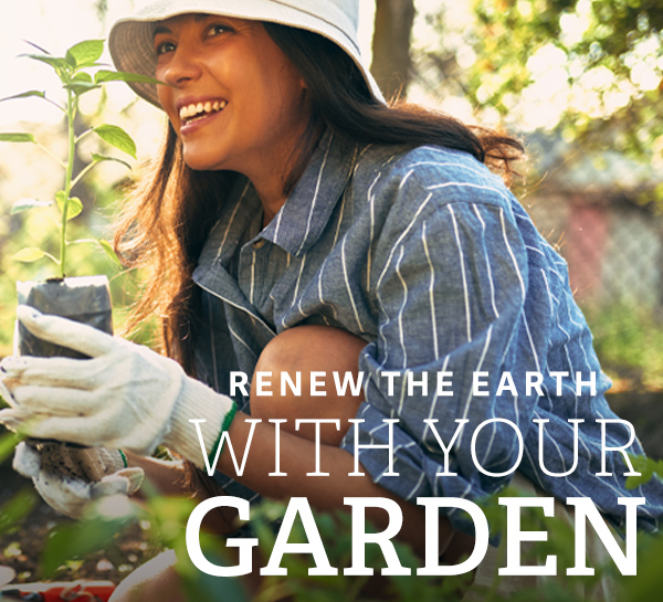 Renew the Earth with your Garden