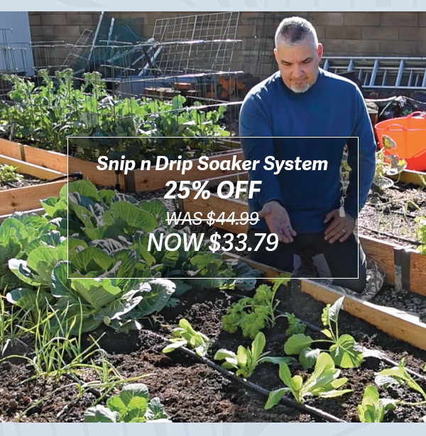 Snip n Drip Soaker System 25% OFF WAS $44.99 NOW $33.79