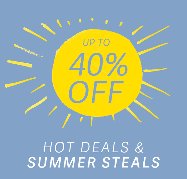 Up to 40% OFF - HOT DEALS & SUMMER STEALS