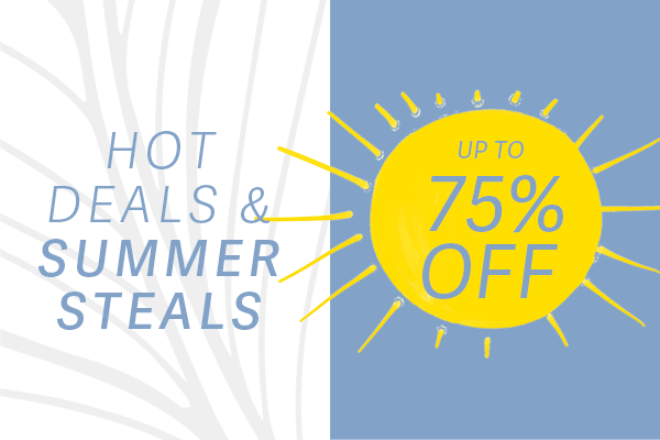 Hot Deals & Summer Steals - UP TO 40% OFF