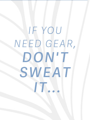 If you need gear, don't sweat it...
