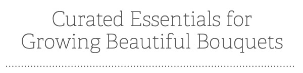 Curated Essentials for Growing Beautiful Bouquets