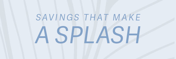 Savings That Make A Splash