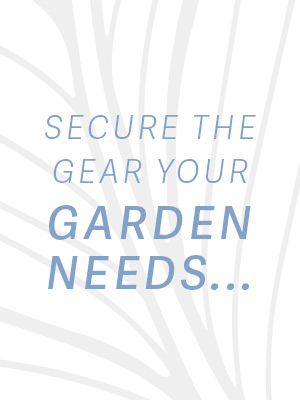Secure the gear your garden needs...