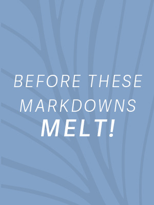 Before these markdowns melt!