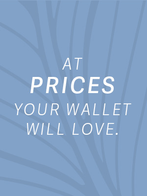at prices your wallet will love.