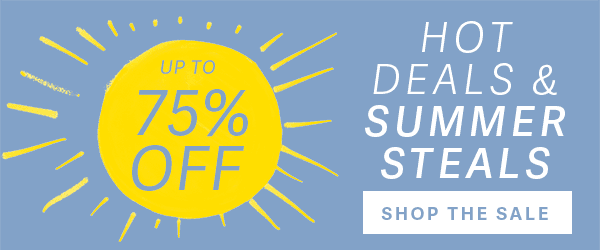 Up to 75% OFF - Hot Deals & Summer Steals - SHOP THE SALE