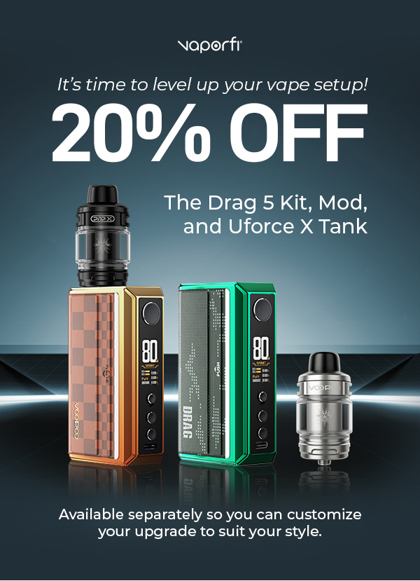 20% Off Drag 5 Kit, Mod, & Uforce X Tank