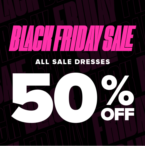 Black Friday Sale Dresses 50% Off