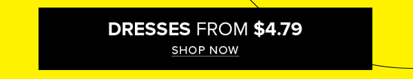 Dresses from $4.79