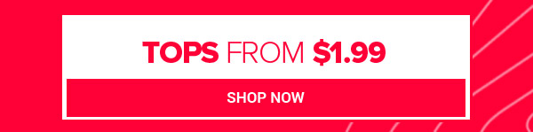 TOPS FROM $1.99