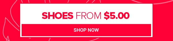 SHOES FROM $5.00
