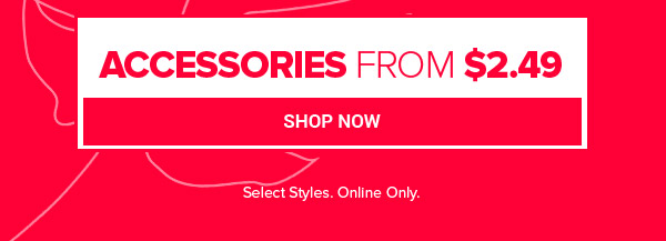 ACCESSORIES FROM $2.49