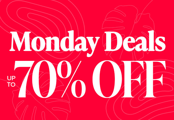 MONDAY DEALS UP TO 70% OFF
