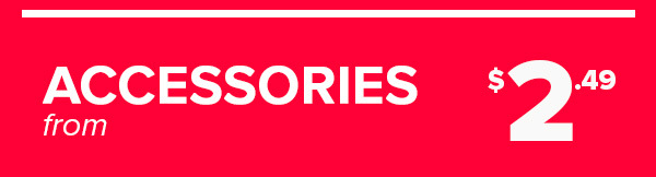 ACCESSORIES from $2.49