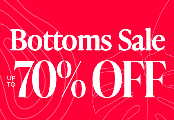 BOTTOMS SALE UP TO 70% OFF