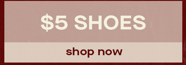 $5 SHOES SHOP NOW