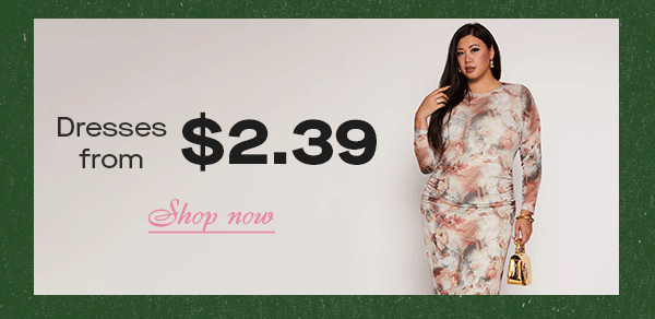 Dresses From $2.39 Shop Now