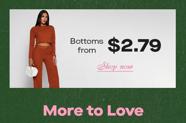 Bottoms From $2.79 Shop Now