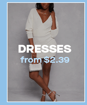 DRESSES from $2.39