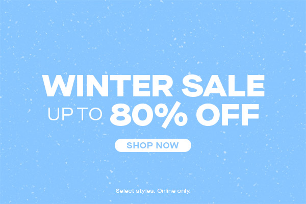 WINTER SALE UP TO 80% OFF SHOP NOW