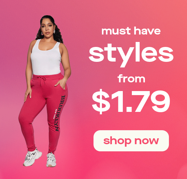 must have styles from $1.79 shop now