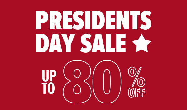 PRESIDENTS DAY SALE UP TO 80% OFF
