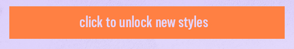 click to unlock new styles