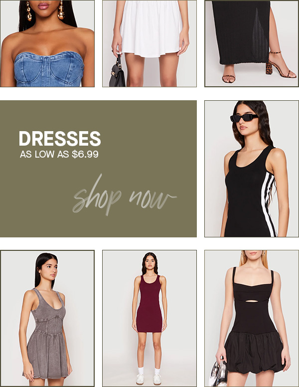 DRESSES AS LOW AS $6.99