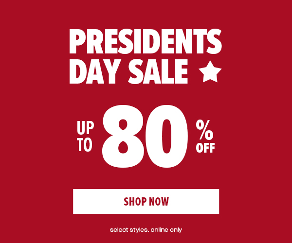 PRESIDENTS DAY SALE UP TO 80% OFF SHOP NOW