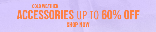 ACCESSORIES UP TO 60% OFF SHOP NOW