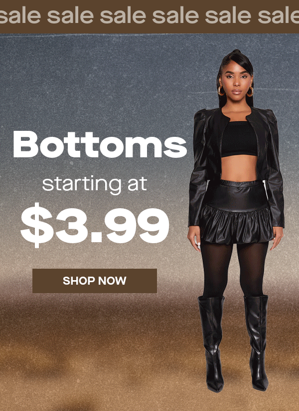 Sale Bottoms starting at $3.99 Shop Now