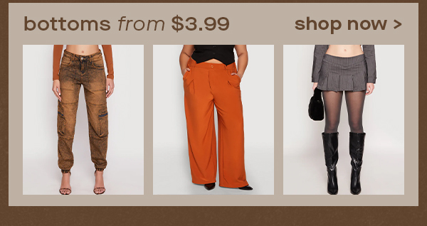 bottoms from $3.99 shop now