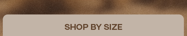 SHOP BY SIZE