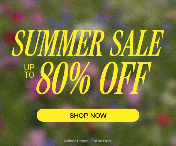 SUMMER SALE UP TO 80% OFF SHOP NOW