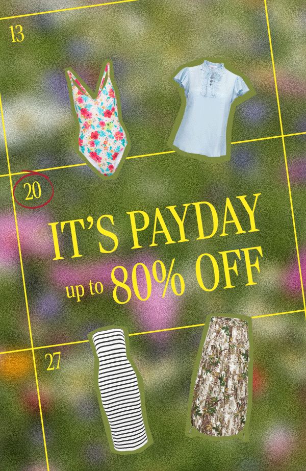 IT'S PAYDAY UP TO 80% OFF
