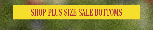 SHOP PLUS SIZE SALE BOTTOMS