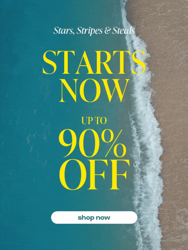 Stars, Stripes & Steals STARTS NOW UP TO 90% OFF SHOP NOW